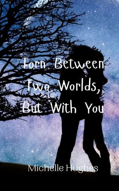 Torn Between Two Worlds, But With You - Hughes, Michelle