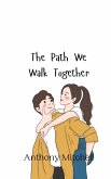The Path We Walk Together The Path We Walk Together