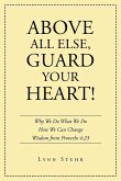 Above All Else, Guard Your Heart! Above All Else, Guard Your Heart!