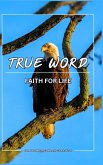 True Word, Faith for LIFE! True Word, Faith for LIFE!