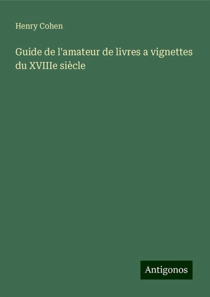 Guide de l'amateur de livres a vignettes du XVIIIe siècle