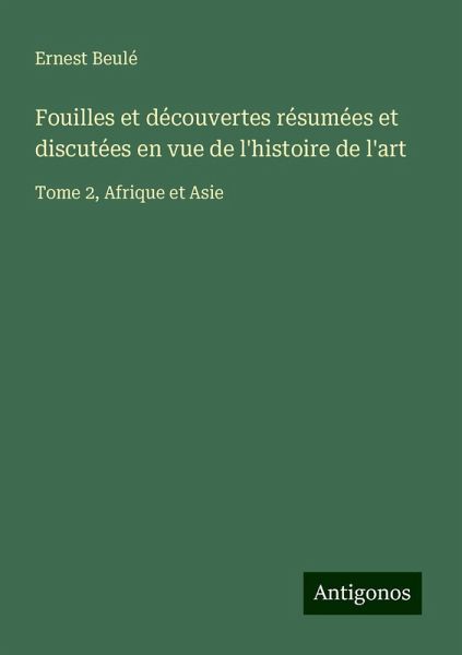 Fouilles et découvertes résumées et discutées en vue de l'histoire de l'art Fouilles et découvertes résumées et discutées en vue de l'histoire de l'art