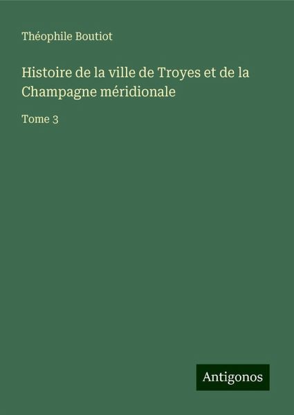 Histoire de la ville de Troyes et de la Champagne méridionale
