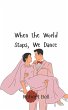 When the World Stops, We Dance - Bild 1