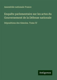 Enquête parlementaire sur les actes du Gouvernement de la Défense nationale - Assemblée nationale France