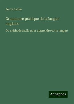 Grammaire pratique de la langue anglaise - Sadler, Percy