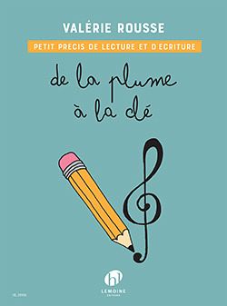 Valérie Rousse, De la plume ŕ la clé - Petit précis de lecture et d'éc Formation musicale Partition