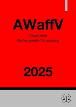Allgemeine Waffengesetz-Verordnung - AWaffV 2025 Allgemeine Waffengesetz-Verordnung - AWaffV 2025