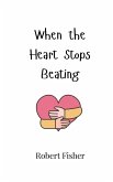 When the Heart Stops Beating When the Heart Stops Beating