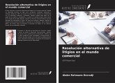 Resolución alternativa de litigios en el mundo comercial