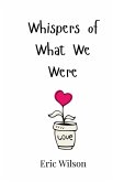 Whispers of What We Were