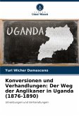 Konversionen und Verhandlungen: Der Weg der Anglikaner in Uganda (1876-1890) Konversionen und Verhandlungen: Der Weg der Anglikaner in Uganda (1876-1890)
