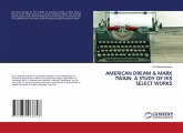 AMERICAN DREAM & MARK TWAIN: A STUDY OF HIS SELECT WORKS AMERICAN DREAM & MARK TWAIN: A STUDY OF HIS SELECT WORKS