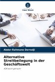 Alternative Streitbeilegung in der Geschäftswelt Alternative Streitbeilegung in der Geschäftswelt