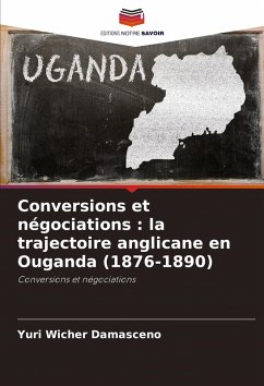 Conversions et négociations : la trajectoire anglicane en Ouganda (1876-1890) - Wicher Damasceno, Yuri Conversions et négociations : la trajectoire anglicane en Ouganda (1876-1890) - Wicher Damasceno, Yuri