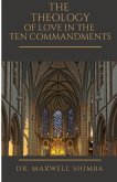 The Theology of Love in the Ten Commandments The Theology of Love in the Ten Commandments