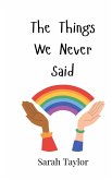 The Things We Never Said The Things We Never Said