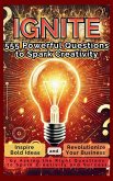IGNITE 555 Powerful Questions to Spark Creativity IGNITE 555 Powerful Questions to Spark Creativity