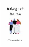 Nothing Left But You
