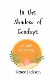 In the Shadow of Goodbye In the Shadow of Goodbye