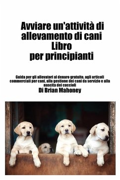 Avviare un'attività di allevamento di cani Libro per principianti - Mahoney, Brian