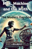 Man, Machine, and the Myth - The Modern Day God