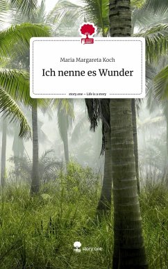 Cover Ich nenne es Wunder. Life is a Story - story.one