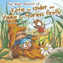 The Dark Secret Of Kotie The Spider And Vinnie The Fearless Firefly - Peterson, Charlene
