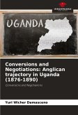 Conversions and Negotiations: Anglican trajectory in Uganda (1876-1890) Conversions and Negotiations: Anglican trajectory in Uganda (1876-1890)