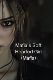 Mafia's Soft Hearted Girl (Mafia)