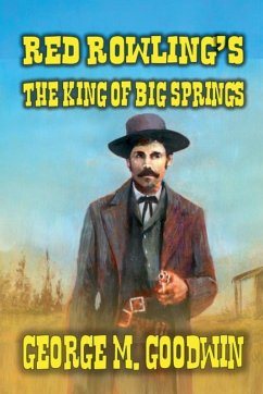 Red Rowling's - The King of Big Springs - Goodwin, George M.