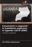 Conversioni e negoziati: la traiettoria anglicana in Uganda (1876-1890) Conversioni e negoziati: la traiettoria anglicana in Uganda (1876-1890)