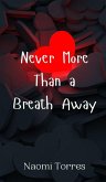 Never More Than a Breath Away