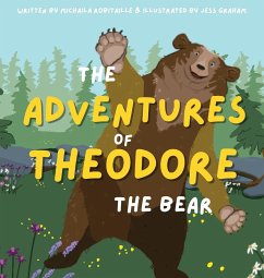 The Adventures of Theodore the Bear - Robitaille, Michaila The Adventures of Theodore the Bear - Robitaille, Michaila