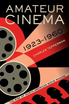 Amateur Cinema (eBook, ePUB) - Tepperman, Charles