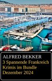 3 Spannende Frankreich Krimis im Bundle Dezember 2024 (eBook, ePUB)