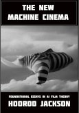 The New Machine Cinema: Foundational Essays in AI Film Theory (eBook, ePUB)