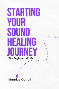 Cover Starting your Sound Healing Journey: The Beginner's Path (eBook, ePUB)