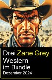 Drei Zane Grey Western im Bundle Dezember 2024 (eBook, ePUB)