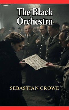 The Black Orchestra (eBook, ePUB) - Crowe, Sebastian The Black Orchestra (eBook, ePUB) - Crowe, Sebastian