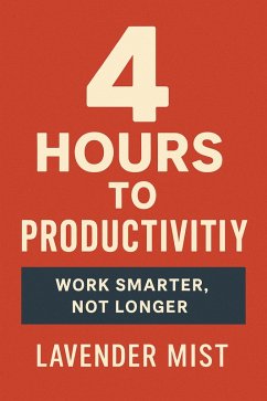 4 Hours to Productivity: Work Smarter, Not Longer (eBook, ePUB) - Mist, Lavender