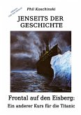 Jenseits der Geschichte - Frontal auf den Eisberg: Ein anderer Kurs für die Titanic (eBook, ePUB)