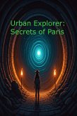 Urban Explorer: Secrets of Paris (eBook, ePUB)