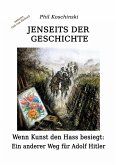 Jenseits der Geschichte - Wenn Kunst den Hass besiegt: Ein anderer Weg für Adolf Hitler (eBook, ePUB)