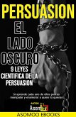 Persuasión El Lado Oscuro 9 Leyes Científica De La Persuasión (eBook, ePUB) Persuasión El Lado Oscuro 9 Leyes Científica De La Persuasión (eBook, ePUB)