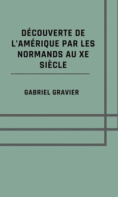 Découverte de l'Amérique par les Normands au Xe siècle (eBook, ePUB) - Gravier, Gabriel