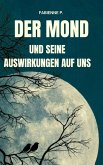 Der Mond und seine Auswirkung auf uns (eBook, ePUB) Der Mond und seine Auswirkung auf uns (eBook, ePUB)