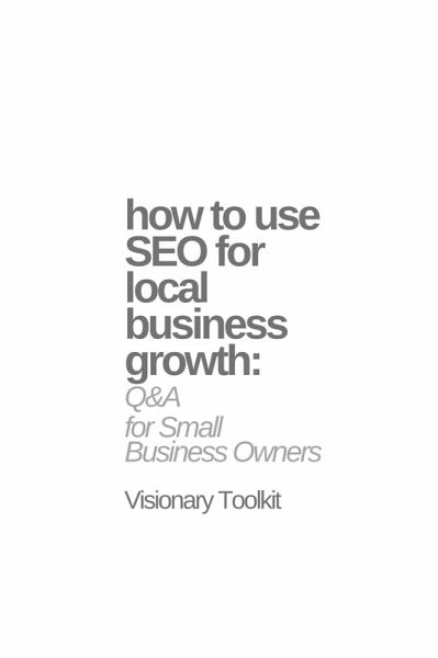 How to Use SEO for Local Business Growth: Q&A for Small Business Owners (eBook, ePUB) How to Use SEO for Local Business Growth: Q&A for Small Business Owners (eBook, ePUB)