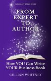 From Expert to Author: How YOU Can Write YOUR Business Book (Easy Peasy Books Series) (eBook, ePUB) From Expert to Author: How YOU Can Write YOUR Business Book (Easy Peasy Books Series) (eBook, ePUB)