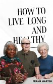 How To Live Long And Healthy (eBook, ePUB)